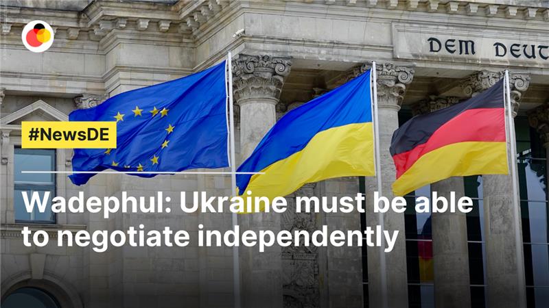 Wadephul: Ukraine must be able to negociate  independently