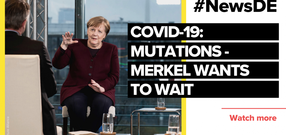 Fear of mutations - Merkel wants to wait and see Fear of mutations - Merkel wants to wait and see