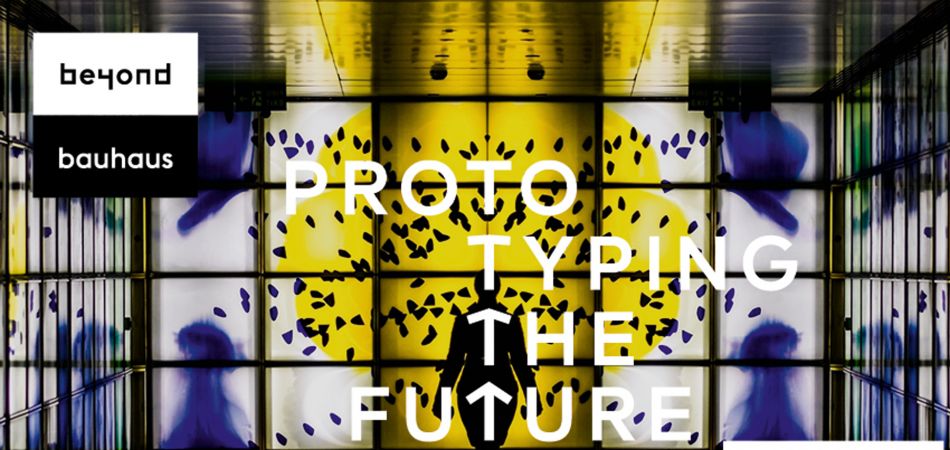 "beyond bauhaus - prototyping the future": exhibition in Berlin "beyond bauhaus - prototyping the future": exhibition in Berlin
