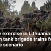 Military exercise in Lithuana: New German tank brigade trains für a real-life scenario