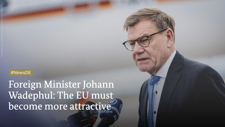 Foreign Minister Johann Wadephul: The EU must become more attractive